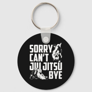 Sorry Cant Jiu Jitsu Bye Martial Arts BJJ Key Ring