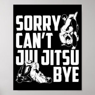 Sorry Cant Jiu Jitsu Bye Martial Arts BJJ Poster