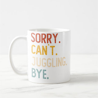 Sorry Can'T Juggling Bye Shirts Funny Juggling Lov Coffee Mug