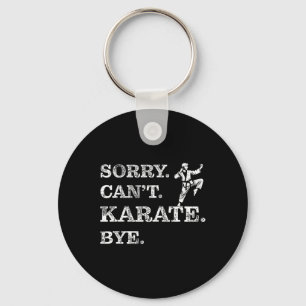 Sorry Can't Karate Bye - Funny Martial Arts Black Key Ring