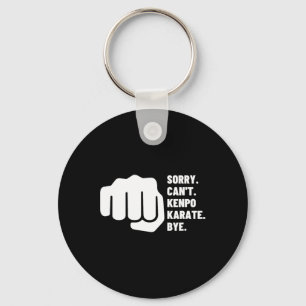 Sorry Can't Kenpo Karate Bye Funny American Kenpo Key Ring