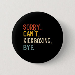 Sorry Can't Kickboxing Bye Shirts Funny Kickboxing 6 Cm Round Badge