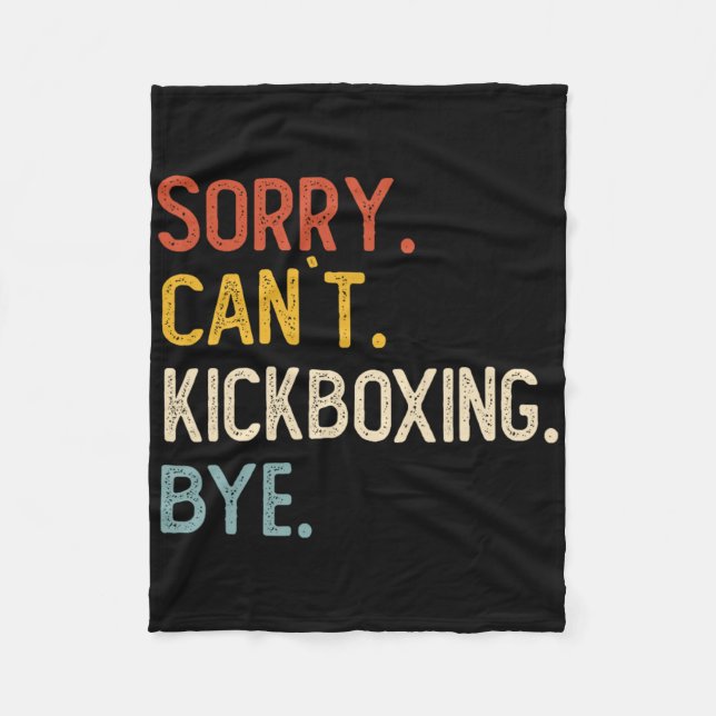 Sorry Can't Kickboxing Bye Shirts Funny Kickboxing Fleece Blanket (Front)