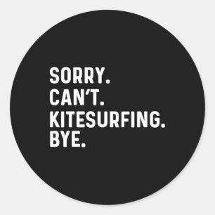 Sorry Can't Kite Surfing Bye - Kite Surf Surfer Su Classic Round Sticker
