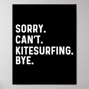 Sorry Can't Kite Surfing Bye - Kite Surf Surfer Su Poster