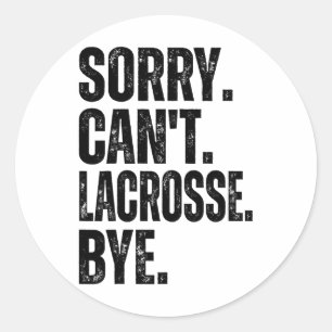 Sorry Can't Lacrosse Bye Classic Round Sticker