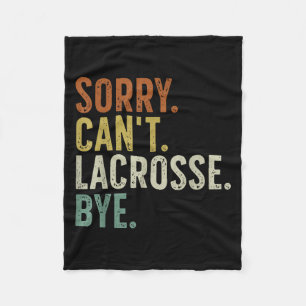 Sorry Can't Lacrosse Bye Fleece Blanket