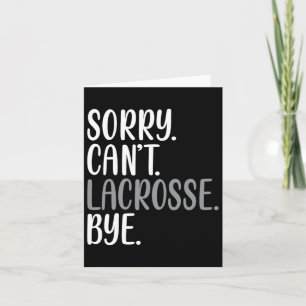 Sorry Can't Lacrosse Bye Funny Busy Lacrosee Playe Card