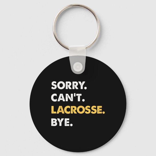 Sorry Can't Lacrosse Bye Funny Lacrosse  Key Ring (Front)
