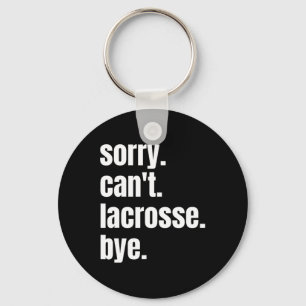 Sorry Can't Lacrosse Bye Funny Lacrosse Player Key Ring
