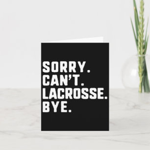Sorry Can't Lacrosse Bye Funny Player Lax Card