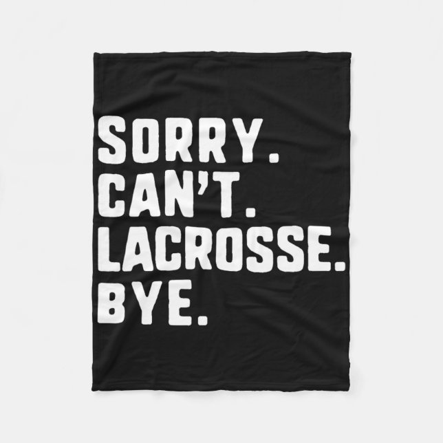 Sorry Can't Lacrosse Bye Funny Player Lax  Fleece Blanket (Front)