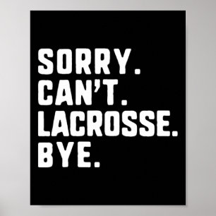 Sorry Can't Lacrosse Bye Funny Player Lax Poster