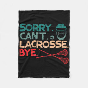 Sorry Can't Lacrosse Bye Lacrosse Ball Sports Love Fleece Blanket