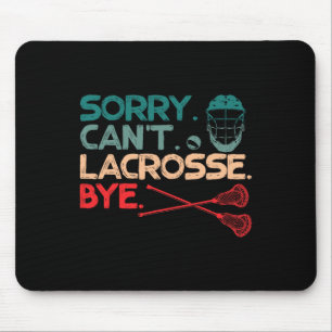 Sorry Can't Lacrosse Bye Lacrosse Ball Sports Love Mouse Pad