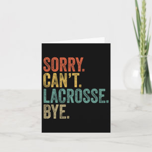 Sorry Can't Lacrosse Bye Mens Funny Sarcastic Meme Card