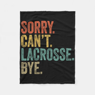 Sorry Can't Lacrosse Bye Mens Funny Sarcastic Meme Fleece Blanket