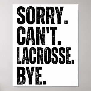 Sorry Can't Lacrosse Bye  Poster