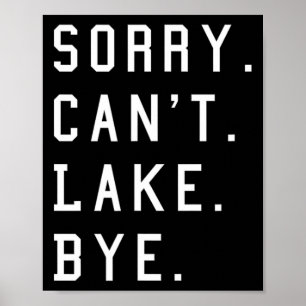 Sorry Can't Lake Bye1 Poster