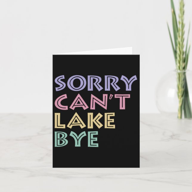 Sorry Can't Lake Bye  Card (Front)