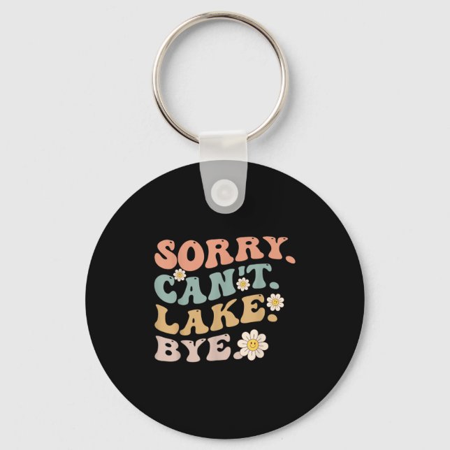 Sorry Can't Lake Bye Groovy Funny Lake  Key Ring (Front)
