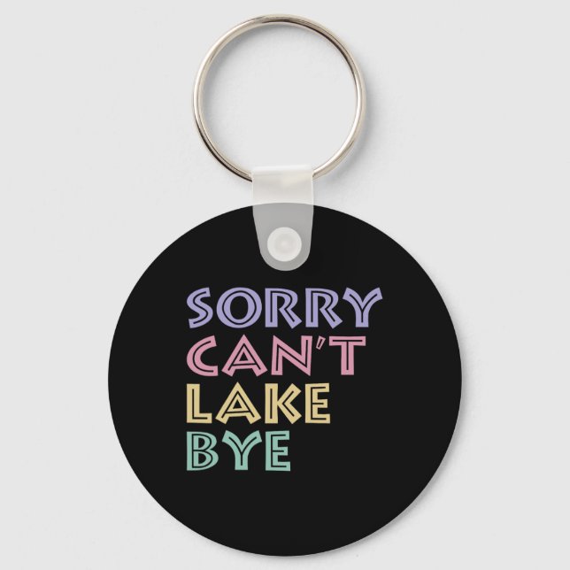 Sorry Can't Lake Bye  Key Ring (Front)