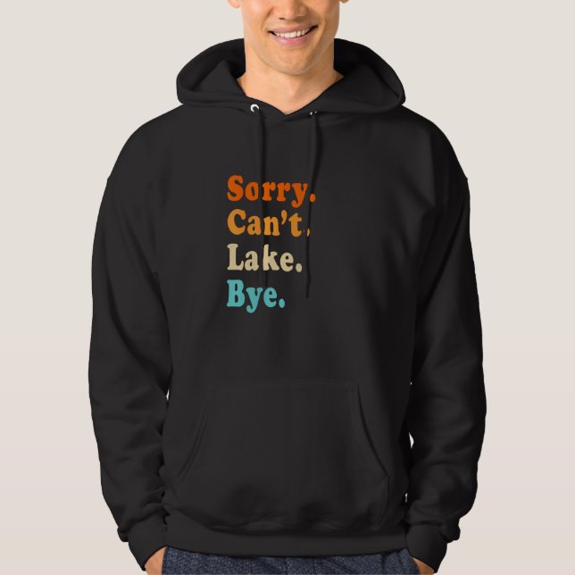 Sorry can't Lake Bye - Lake lover sarcastic men wo Hoodie (Front)
