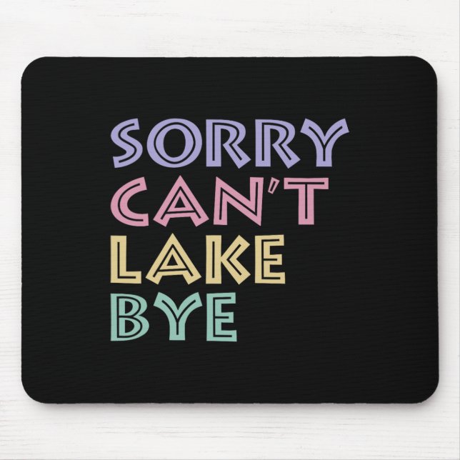 Sorry Can't Lake Bye  Mouse Pad (Front)