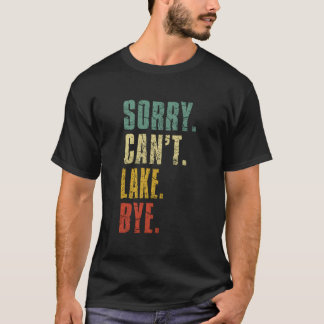 Sorry Can'T Lake Bye Summer Vacay Lake T-Shirt