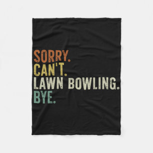 Sorry Can't Lawn Bowling Bye Fleece Blanket