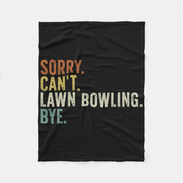 Sorry Can't Lawn Bowling Bye  Fleece Blanket (Front)