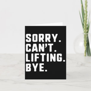 Sorry Can't Lifting Bye Weightlifting Wight Lifter Card