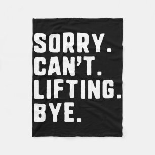 Sorry Can't Lifting Bye Weightlifting Wight Lifter Fleece Blanket