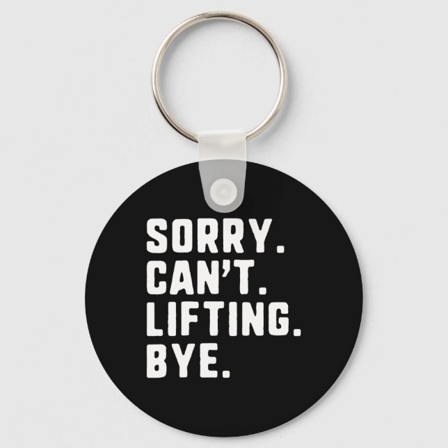 Sorry Can't Lifting Bye Weightlifting Wight Lifter Key Ring (Front)