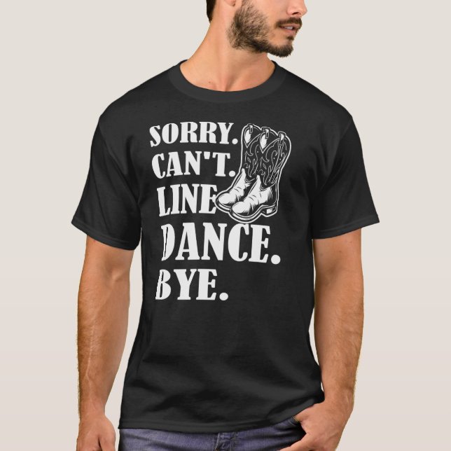 Sorry Cant Line Dance Bye  Line Dancing T-Shirt (Front)