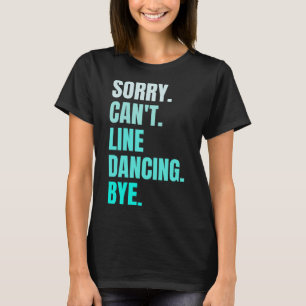 Sorry Can't Line Dancing Bye Retro Funny Dancer Da T-Shirt