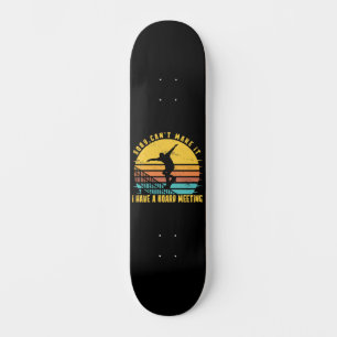 Sorry Can't Make I Have a Board Meeting Skateboard
