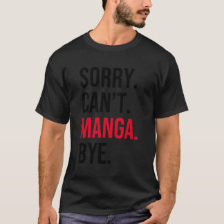 Sorry Can'T Manga Bye T-Shirt