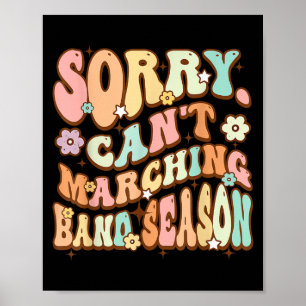 Sorry Cant Marching Band Season Music Teacher Groo Poster