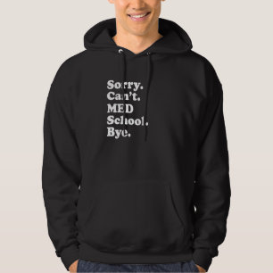 Sorry Can't Med School Medical Student Future Doc Hoodie