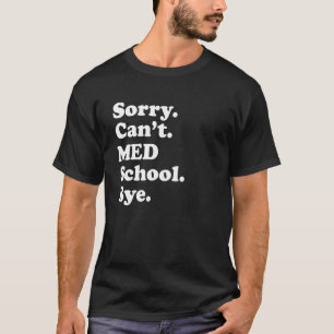 Sorry Can't Med School Medical Student Future Doc T-Shirt