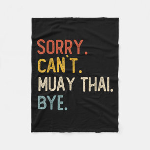 Sorry Can't Muay Thai Bye Shirts Funny Muay Thai L Fleece Blanket