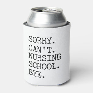 Sorry Can't Nursing School Bye Funny Student Nurse Can Cooler