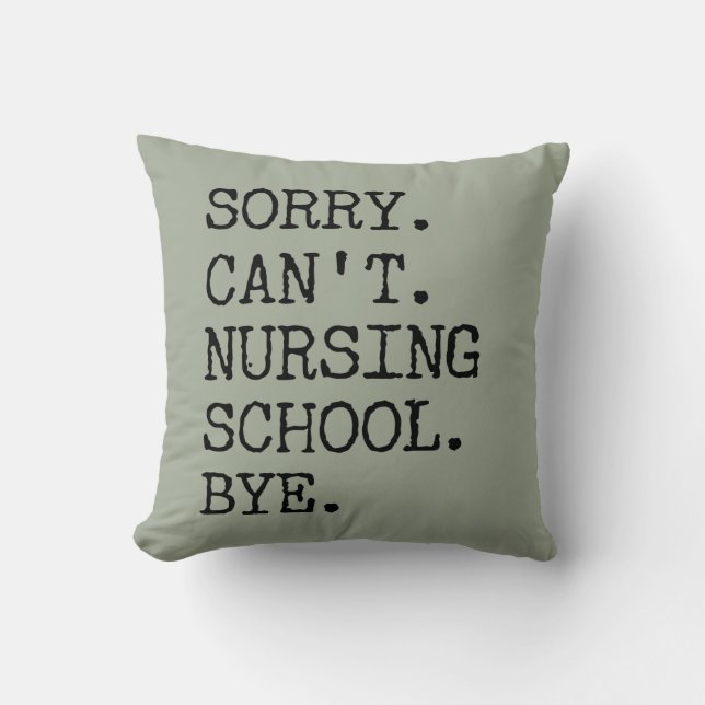 Sorry Can't Nursing School Bye Funny Student Nurse Cushion (Front)