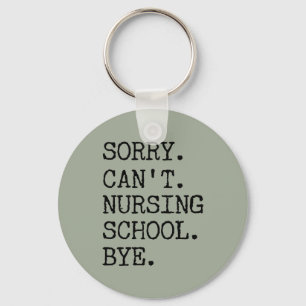 Sorry Can't Nursing School Bye Funny Student Nurse Key Ring
