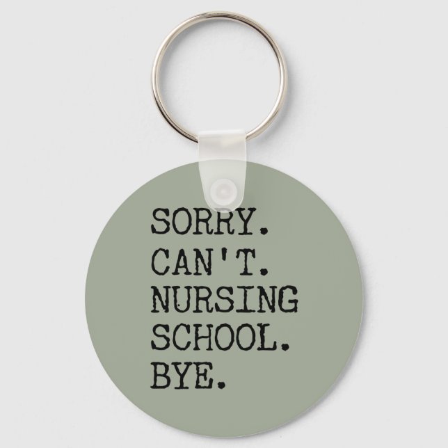 Sorry Can't Nursing School Bye Funny Student Nurse Key Ring (Front)