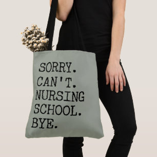 Sorry Can't Nursing School Bye Funny Student Nurse Tote Bag