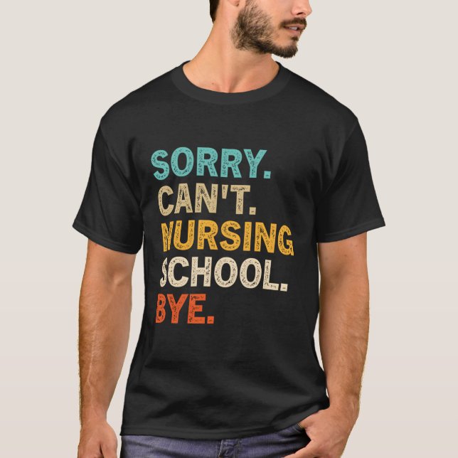 Sorry Can'T Nursing School Bye Future Nurse T-Shirt (Front)