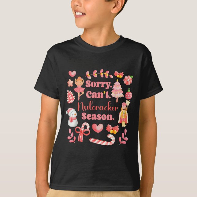 Sorry Can't Nutcracker Season Christmas Ballet Nk  T-Shirt (Front)