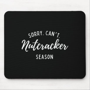 Sorry Can't Nutcracker Season Christmas Xmas Famil Mouse Pad